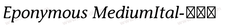 Eponymous MediumItal字体转换 Eponymous MediumItal字体转换